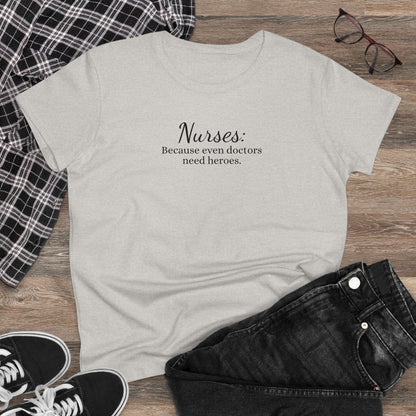 Women's Midweight Cotton Tee for Nurse: Because Even Doctors Need Heroes - Unique Healthcare Appreciation Gift Shirt for Medical Professionals