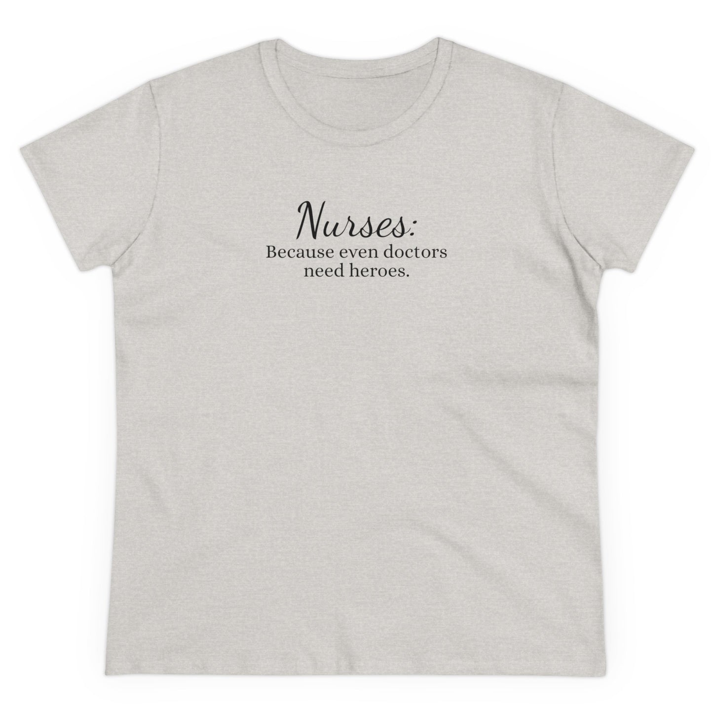 Women's Midweight Cotton Tee for Nurse: Because Even Doctors Need Heroes - Unique Healthcare Appreciation Gift Shirt for Medical Professionals