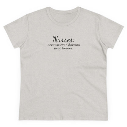 Women's Midweight Cotton Tee for Nurse: Because Even Doctors Need Heroes - Unique Healthcare Appreciation Gift Shirt for Medical Professionals