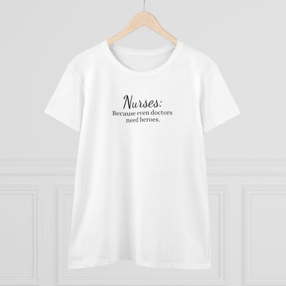 Women's Midweight Cotton Tee for Nurse: Because Even Doctors Need Heroes - Unique Healthcare Appreciation Gift Shirt for Medical Professionals