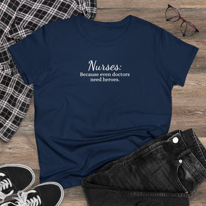 Women's Midweight Cotton Tee for Nurse: Because Even Doctors Need Heroes - Unique Healthcare Appreciation Gift Shirt for Medical Professionals