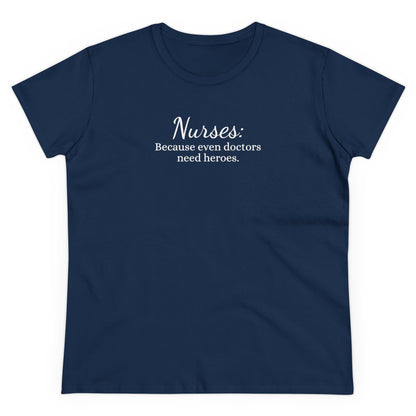 Women's Midweight Cotton Tee for Nurse: Because Even Doctors Need Heroes - Unique Healthcare Appreciation Gift Shirt for Medical Professionals