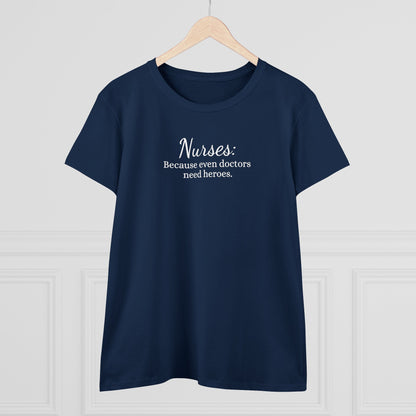 Women's Midweight Cotton Tee for Nurse: Because Even Doctors Need Heroes - Unique Healthcare Appreciation Gift Shirt for Medical Professionals