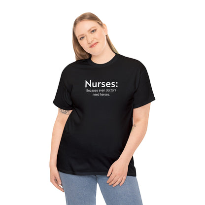 Unisex Midweight Cotton Tee for Nurse: Because Even Doctors Need Heroes - Unique Healthcare Appreciation Gift Shirt for Medical Professionals