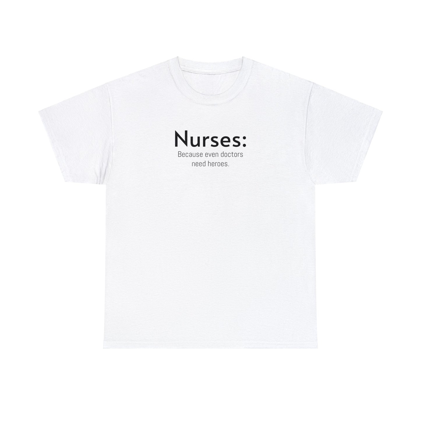 Unisex Midweight Cotton Tee for Nurse: Because Even Doctors Need Heroes - Unique Healthcare Appreciation Gift Shirt for Medical Professionals