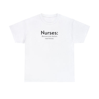 Unisex Midweight Cotton Tee for Nurse: Because Even Doctors Need Heroes - Unique Healthcare Appreciation Gift Shirt for Medical Professionals