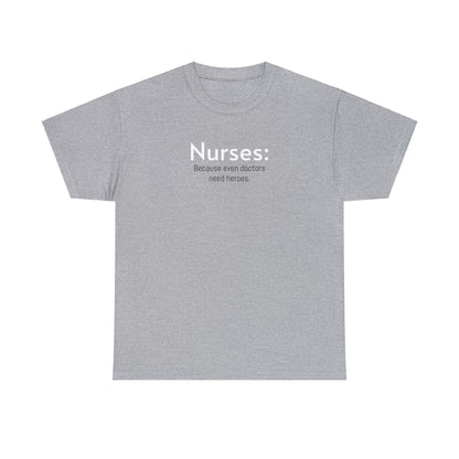 Unisex Midweight Cotton Tee for Nurse: Because Even Doctors Need Heroes - Unique Healthcare Appreciation Gift Shirt for Medical Professionals