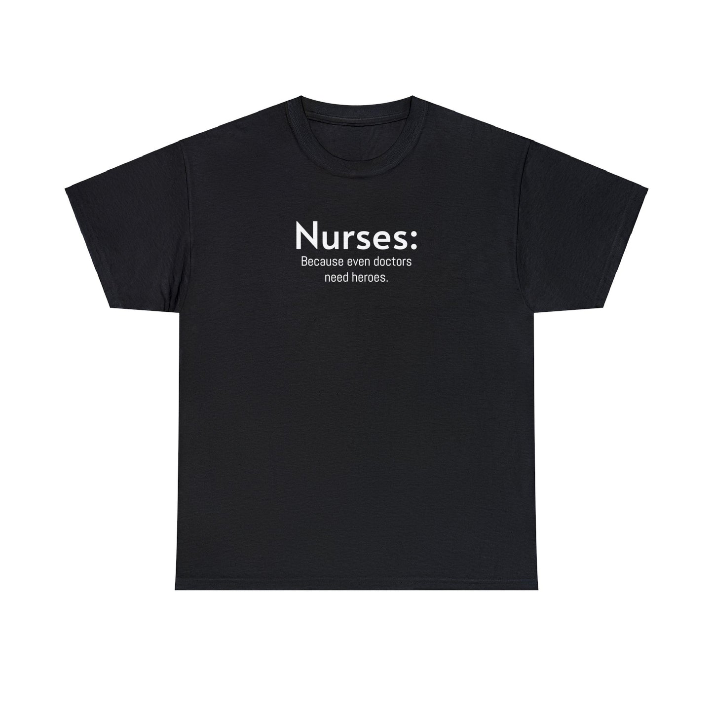 Unisex Midweight Cotton Tee for Nurse: Because Even Doctors Need Heroes - Unique Healthcare Appreciation Gift Shirt for Medical Professionals