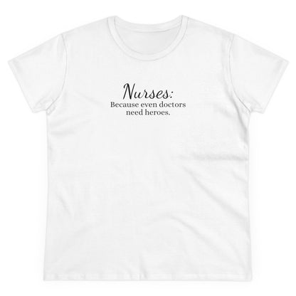 Women's Midweight Cotton Tee for Nurse: Because Even Doctors Need Heroes - Unique Healthcare Appreciation Gift Shirt for Medical Professionals