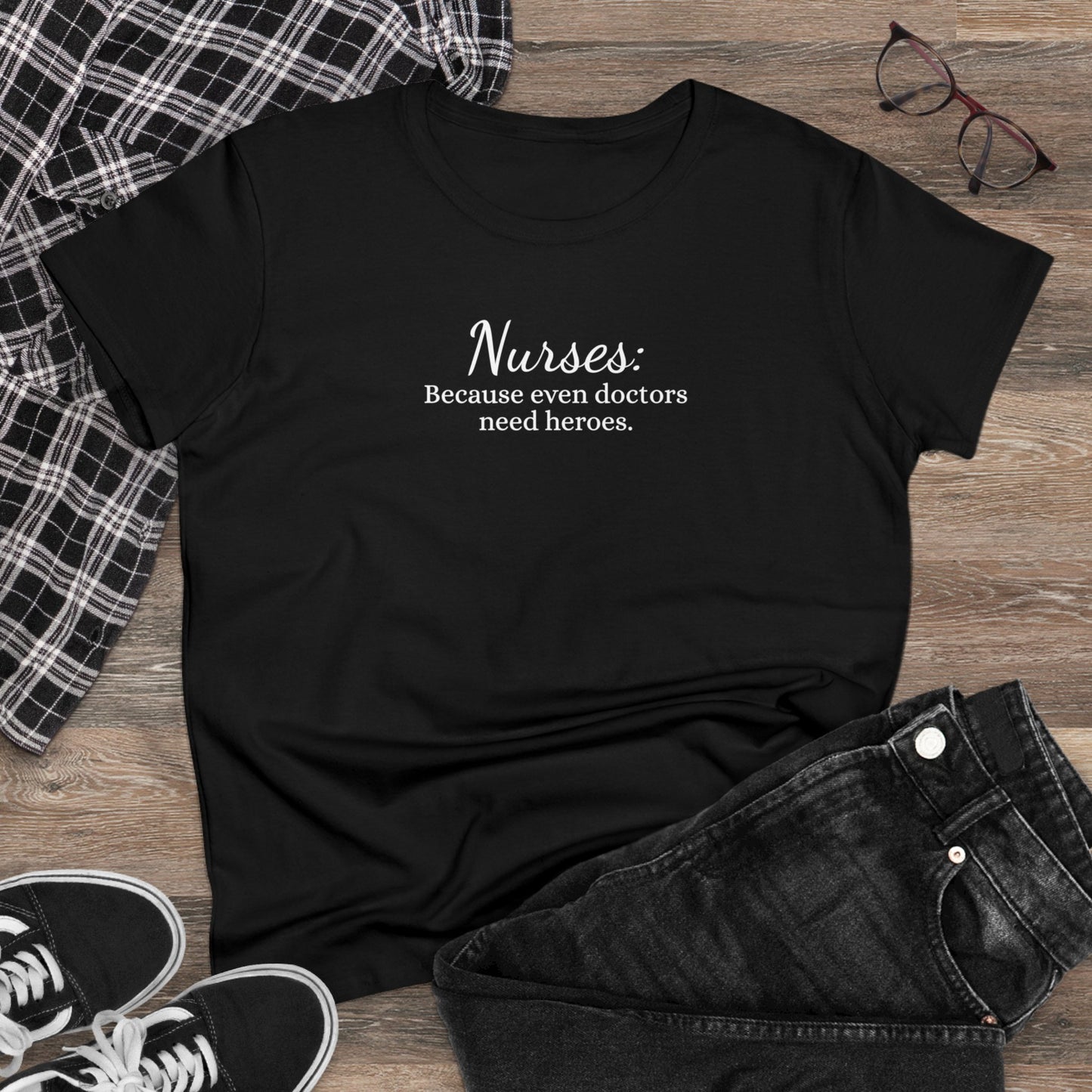 Women's Midweight Cotton Tee for Nurse: Because Even Doctors Need Heroes - Unique Healthcare Appreciation Gift Shirt for Medical Professionals