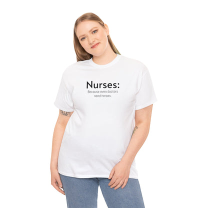 Unisex Midweight Cotton Tee for Nurse: Because Even Doctors Need Heroes - Unique Healthcare Appreciation Gift Shirt for Medical Professionals